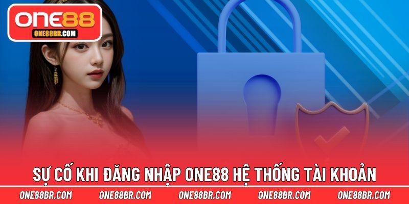 Sự cố khi đăng nhập ONE88 hệ thống tài khoản